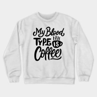 My Blood Type Is Coffee Crewneck Sweatshirt